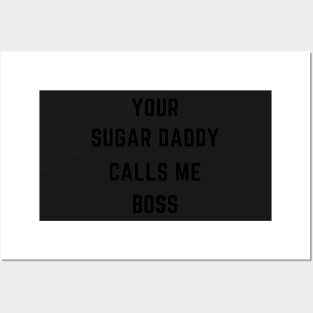 Your sugar daddy calls me boss Posters and Art